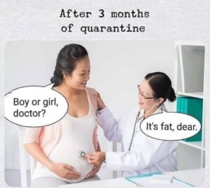 После 3 месяцев карантина: - Мальчик или девочка, доктор? - Это жир, дорогая. карантин, жир